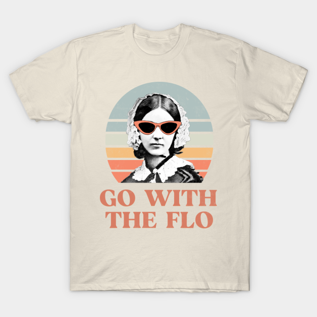 Nurse practitioner- florence nightingale go with the flo Design T-Shirt by best-vibes-only